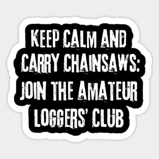 Keep Calm And Carry Chainsaws Sticker